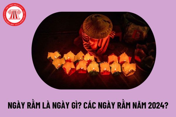 Ngày rằm là ngày gì? Các ngày rằm trong năm 2024? Rằm tháng 7 âm lịch là ngày 15 tháng 7 âm lịch đúng không?