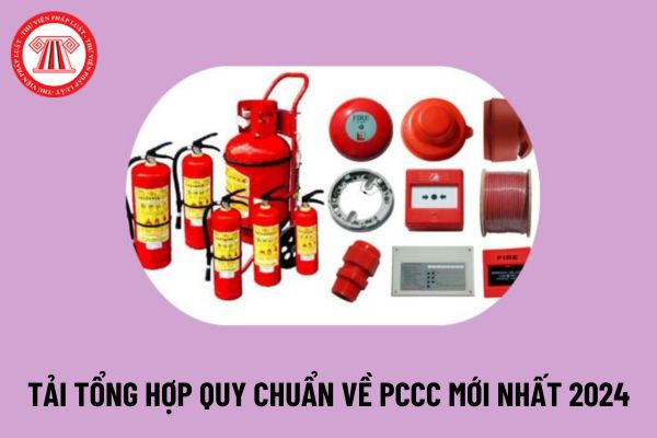 Tải tổng hợp quy chuẩn về phòng cháy chữa cháy mới nhất 2024? Quy chuẩn PCCC mới nhất 2024 thế nào?