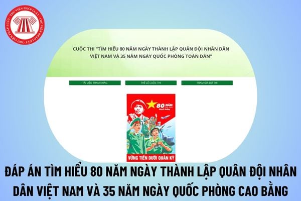 Đáp án cuộc thi tìm hiểu 80 năm Ngày thành lập Quân đội nhân dân Việt Nam và 35 năm Ngày hội Quốc phòng toàn dân tỉnh Cao Bằng?