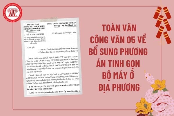 Công văn 05 về bổ sung, hoàn thiện phương án tinh gọn bộ máy ở địa phương? Toàn văn Công văn 05 năm 2025?