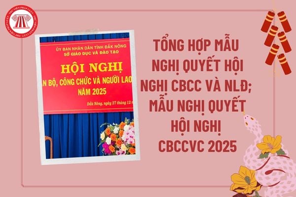 Mẫu nghị quyết hội nghị cán bộ công chức người lao động 2025? Tổng hợp mẫu Nghị quyết Hội nghị cán bộ công chức viên chức? 