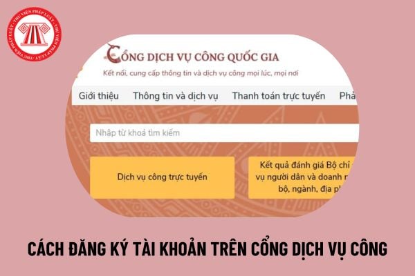 Cách đăng ký tài khoản trên dịch vụ công 2024? dichvucong quốc gia.dancuquocgia gov vn có địa chỉ website là gì?