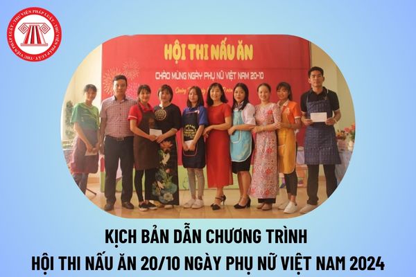 Kịch bản dẫn chương trình hội thi nấu ăn 20 10 2024 ý nghĩa? Kịch bản chương trình thi nấu ăn 20 10 Ngày Phụ nữ Việt Nam?