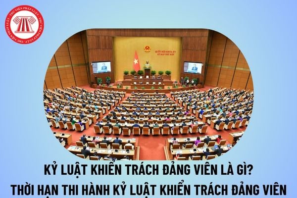 Kỷ luật khiển trách Đảng viên là gì? Thời gian thi hành kỷ luật khiển trách Đảng viên là bao lâu? 