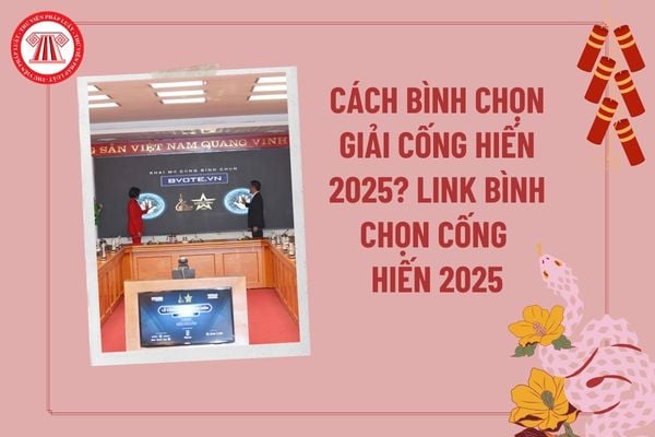 Cách bình chọn giaithuongconghien2025 bvote vn? Giai thuong cong hien 2025 vote? Giải thưởng Cống hiến 2025 lần 19?