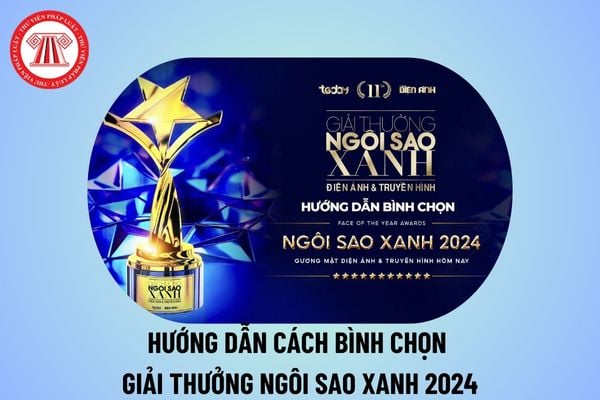 Cách bình chọn Giải thưởng Ngôi Sao Xanh 2024? Bình chọn Ngôi Sao Xanh 2024? Giải thưởng Ngôi Sao Xanh 2024 bình chọn?