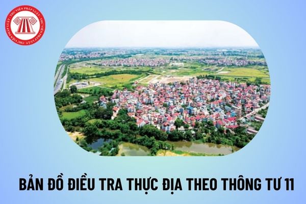 Quy định về bản đồ điều tra thực địa điều tra, đánh giá đất đai theo Thông tư 11/2024 thế nào?