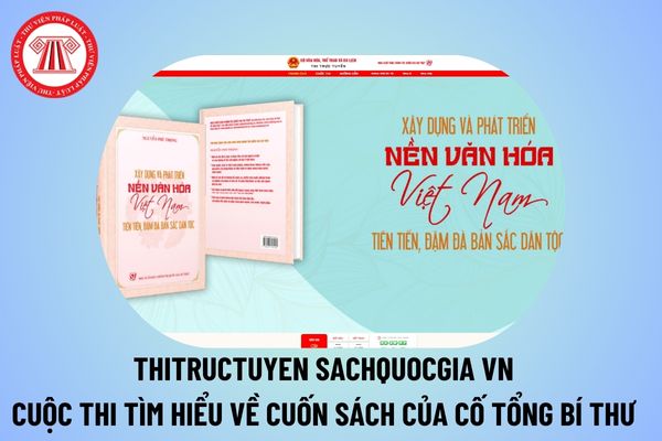 Thitructuyen sachquocgia vn tìm hiểu về cuốn sách của cố Tổng Bí thư Nguyễn Phú Trọng vào thi, đọc sách?