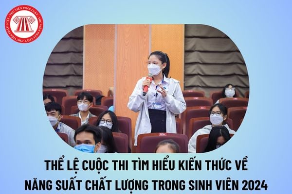 Thể lệ Cuộc thi Tìm hiểu kiến thức về Năng suất chất lượng trong sinh viên năm 2024 như thế nào?