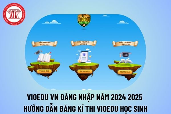 vioedu vn đăng nhập năm 2024 2025 thế nào? Hướng dẫn đăng ký thi VioEdu học sinh năm 2024 2025?