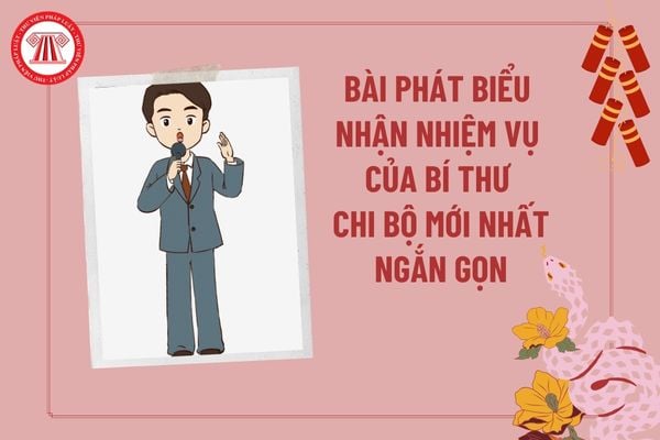 Bài phát biểu nhận nhiệm vụ Bí thư chi bộ mới nhất ngắn gọn? Bài phát biểu nhận nhiệm vụ Bí thư Đảng ủy xã?