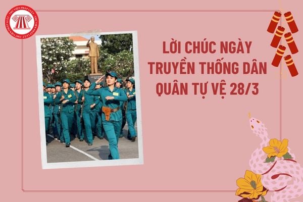 Lời chúc ngày truyền thống Dân quân tự vệ 28 3 hay, ý nghĩa? Lời chúc Dân quân tự vệ 28 3? Lời chúc ngày 28 3 ngắn gọn?