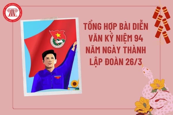 Tổng hợp bài diễn văn kỷ niệm 94 năm ngày thành lập Đoàn 26 3 2025 hay nhất? Diễn văn kỷ niệm ngày thành lập Đoàn 26 3?