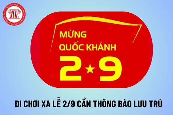 Đi chơi xa lễ 2/9 cần lưu ý thông báo lưu trú để tránh bị phạt thế nào? Hướng dẫn thông báo lưu trú trên VNeID ra sao? 