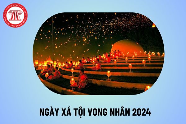 Ngày Xá tội vong nhân là ngày nào? Ngày xá tội vong nhân 2024? Vong nhân là gì? Có được nghỉ làm ngày này không?