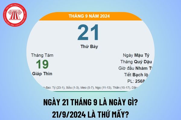 Ngày 21 tháng 9 là ngày gì? 21 tháng 9 Dương là ngày bao nhiêu Âm 2024? Ngày 21 tháng 9 năm 2024 là thứ mấy?