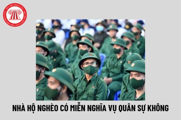 Nhà thuộc hộ nghèo có được miễn nghĩa vụ quân sự 2025 không? Điều kiện đi nghĩa vụ quân sự 2025 thế nào?