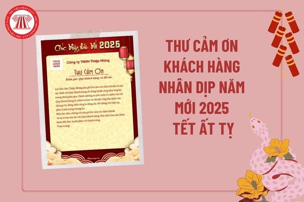 Thư cảm ơn khách hàng nhân dịp năm mới 2025 Ất Tỵ? Thư cảm ơn đối tác, khách hàng dịp Tết Âm lịch 2025?