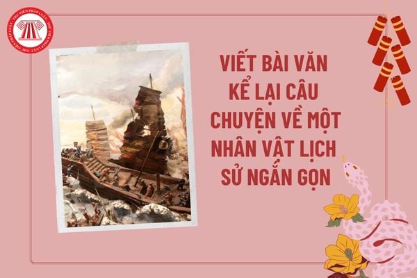 Viết bài văn kể lại câu chuyện về một nhân vật lịch sử ngắn gọn? Nhiệm vụ của học sinh các cấp là gì?