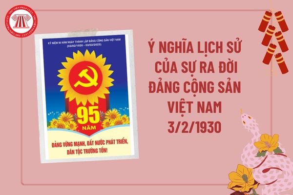 Ý nghĩa lịch sử của sự ra đời Đảng Cộng sản Việt Nam 3 2 1930? Đảng Cộng sản Việt Nam ra đời 3 2 1930 có ý nghĩa gì?