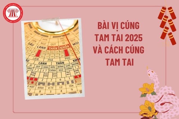 Bài vị cúng tam tai 2025 của 12 con giáp đầy đủ? Cách cúng tam tai tại nhà 2025? Văn khấn cúng Tam tai 2025?