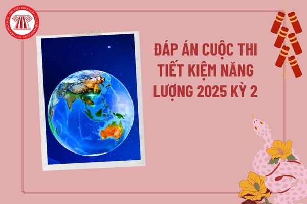 Đáp án cuộc thi tiết kiệm năng lượng 2025 Kỳ 2 hưởng ứng Giờ trái đất? Cuocthi 2025 tietkiemnangluong com vn vào thi Kỳ 2?