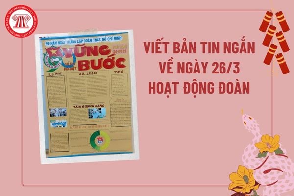 Viết bản tin ngắn về ngày 26 3? Bài viết về hoạt động 26 3? Bản tin về hoạt động Đoàn 26 3? Bài viết 26 3? 