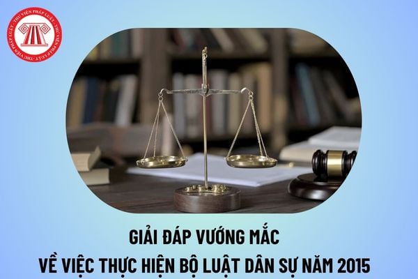 Giải đáp vướng mắc về việc thực hiện Bộ luật Dân sự năm 2015 của Viện kiểm sát nhân dân tối cao?