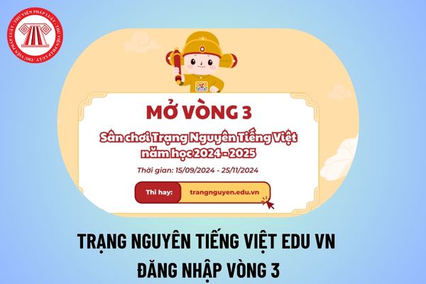 Trạng Nguyên Tiếng Việt edu vn đăng nhập Vòng 3? Vòng 3 Trạng Nguyên Tiếng Việt vào thi thế nào?