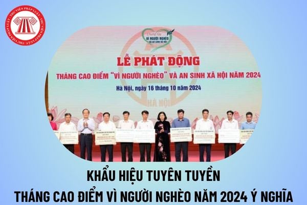 Khẩu hiệu tuyên tuyền Tháng cao điểm vì người nghèo năm 2024 ý nghĩa? Khẩu hiệu tuyên truyền Ngày vì người nghèo năm 2024?