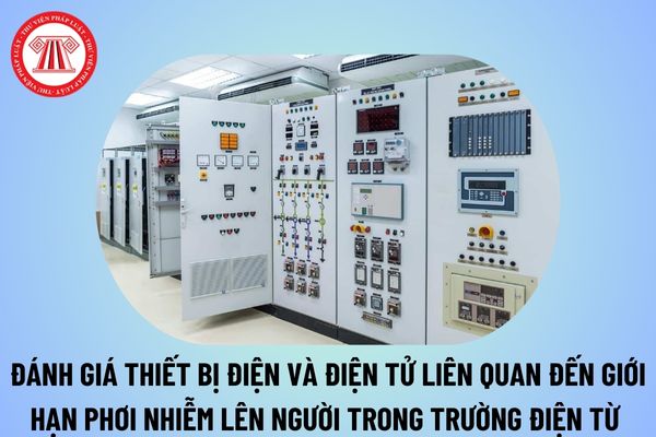 TCVN 13729:2023 về Đánh giá thiết bị điện và điện tử liên quan đến giới hạn phơi nhiễm lên người trong trường điện từ (0 Hz đến 300 GHz) thế nào?