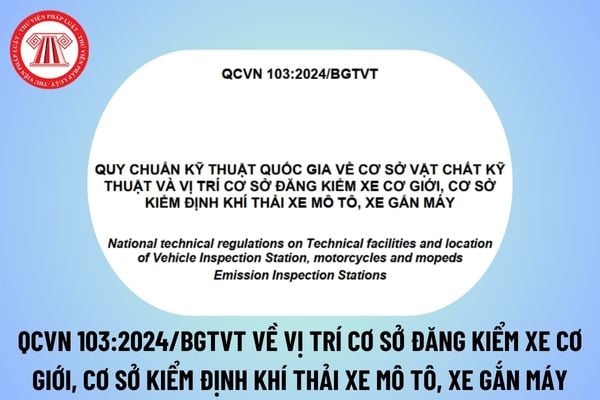 QCVN 103:2024/BGTVT về cơ sở vật chất kỹ thuật và vị trí cơ sở đăng kiểm xe cơ giới, cơ sở kiểm định khí thải xe mô tô, xe gắn máy thế nào? 