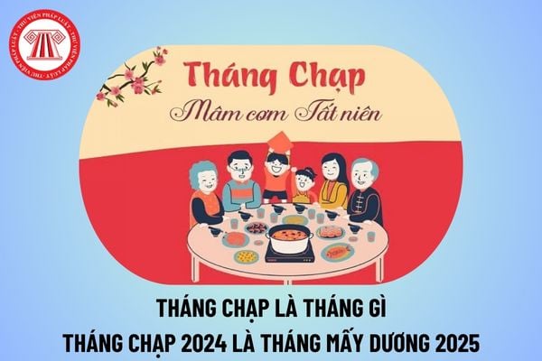 Tháng Chạp là tháng gì? Tháng Chạp âm lịch gọi là gì? Tháng Chạp là tháng mấy Dương lịch 2025?