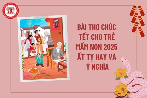 Bài thơ chúc Tết cho trẻ mầm non 2025 Ất Tỵ? Bài thơ về Tết cho trẻ mầm non? Cơ sở giáo dục mầm non gồm những gì?