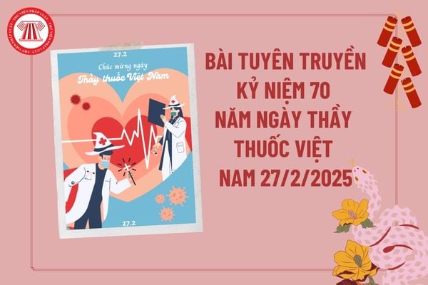 Bài tuyên truyền Ngày thầy Thuốc Việt Nam 27 2 2025 hay và ý nghĩa? Bài tuyên truyền 70 năm ngày Thầy thuốc Việt Nam?