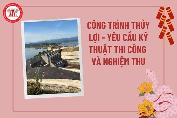 TCVN 14149:2024 về Công trình thủy lợi - Yêu cầu kỹ thuật thi công và nghiệm thu khoan vụt vữa vào nền đất để chống thấm thế nào?