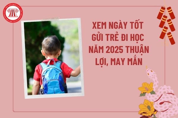 Xem ngày tốt gửi trẻ đi học năm 2025 thuận lợi, may mắn? Gửi trẻ có cần coi ngày không? Mẫu đơn xin nhập học mầm non?