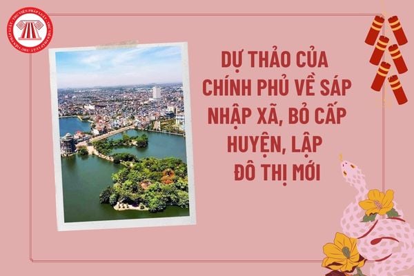 Dự thảo đề án của Chính phủ về sáp nhập xã, bỏ cấp huyện, thành lập đô thị cấp huyện được nêu ở đâu theo Nghị quyết 35?