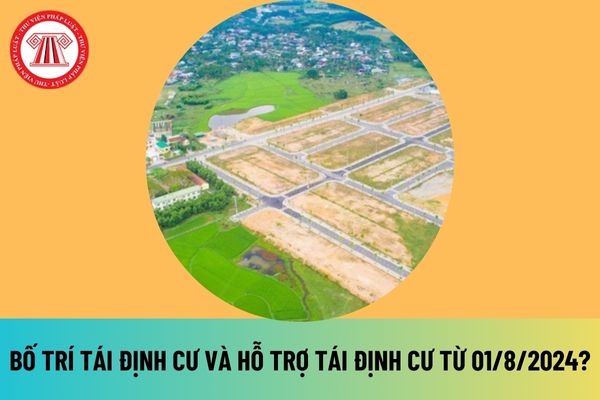 Hướng dẫn bố trí tái định cư và mức hỗ trợ tái định cư khi Nhà nước thu hồi đất từ 01/8/2024 như thế nào? 