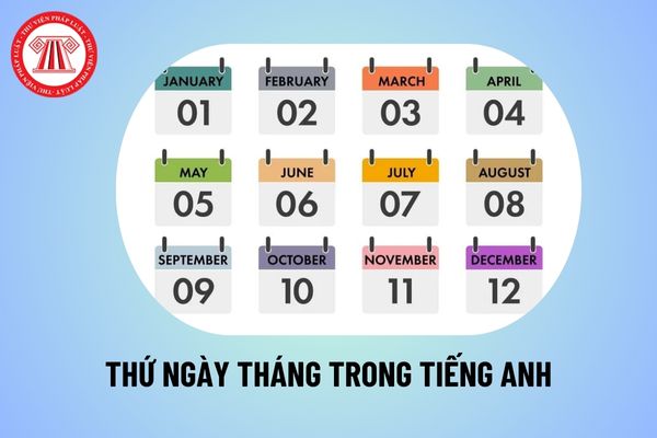 12 tháng tiếng Anh viết tắt? Các ngày trong tiếng Anh? Các thứ trong tiếng Anh viết như thế nào?