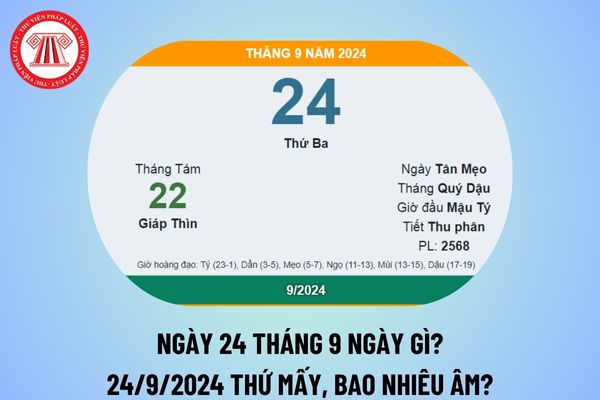 Ngày 24 tháng 9 là ngày gì? 24 tháng 9 dương là ngày bao nhiêu âm 2024? Ngày 24 9 2024 là thứ mấy?