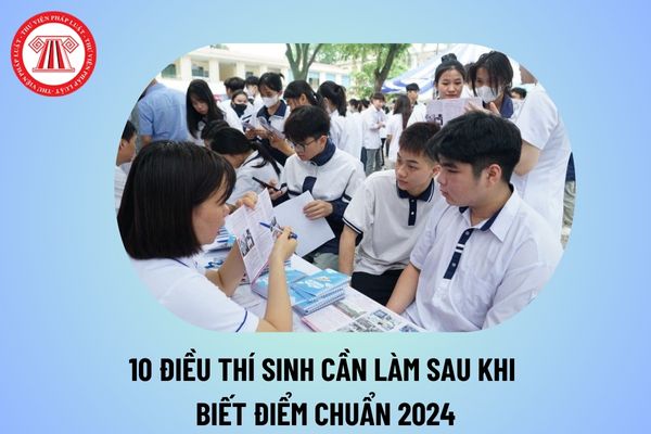 10 điều thí sinh cần làm sau khi biết điểm chuẩn đại học 2024? Hướng dẫn xác nhận nhập học 2024 thế nào?