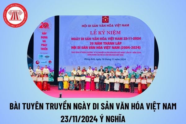 Bài truyên truyền hưởng ứng Ngày di sản văn hóa Việt Nam 23 11 2024? Bài tuyên truyền Ngày Di sản Văn hóa Việt Nam 2024?