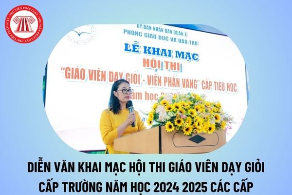 Diễn văn khai mạc Hội thi giáo viên dạy giỏi cấp trường năm học 2024 2025 các cấp ngắn gọn, ý nghĩa?