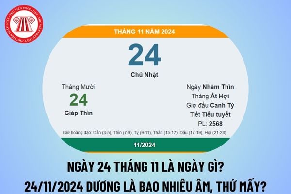 Ngày 24 tháng 11 là ngày gì? Ngày 24 11 2024 dương là bao nhiêu âm? Ngày 24 tháng 11 năm 2024 là thứ mấy? 