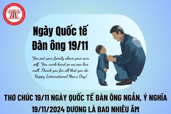 Thơ chúc 19 11 ngày Quốc tế Đàn ông ngắn gọn, ý nghĩa? Ngày 19 11 2024 dương lịch là ngày bao nhiêu âm?