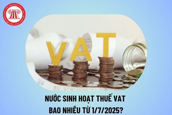 Nước sinh hoạt thuế VAT bao nhiêu từ 1/7/2025? Bảng giá nước sinh hoạt 2025 bao nhiêu theo quy định?