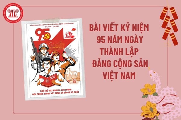 Bài viết kỷ niệm 95 năm ngày thành lập Đảng Cộng sản Việt Nam? Bài viết cảm nhận về Đảng Cộng sản Việt Nam?