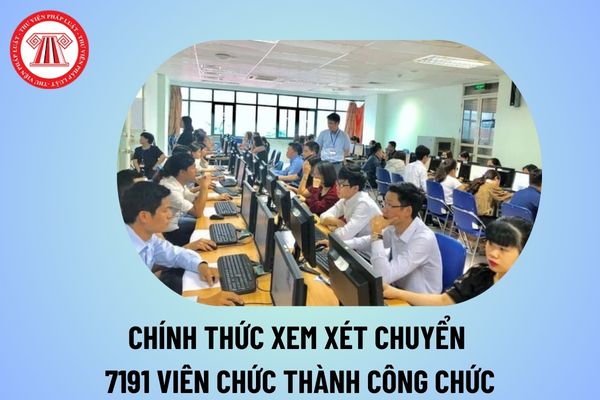 Chính thức xem xét chuyển 7191 viên chức thành công chức theo quy định mới nhất tại Công văn 5578 thế nào?