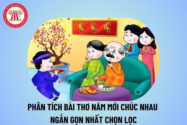 Phân tích bài thơ Năm mới chúc nhau ngắn gọn nhất chọn lọc? Dàn ý phân tích bài thơ Năm mới chúc nhau? Đặc điểm môn Văn?